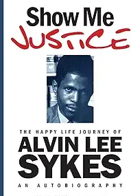 CMG July Book Of The Month Show Me Justice: The Happy Life Journey of Alvin Lee Sykes: An Autobiography